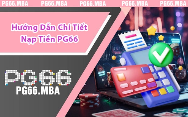 Hướng Dẫn Chi Tiết Nạp Tiền PG66