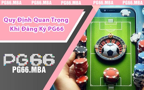 Quy Định Quan Trọng Khi Đăng Ký PG66